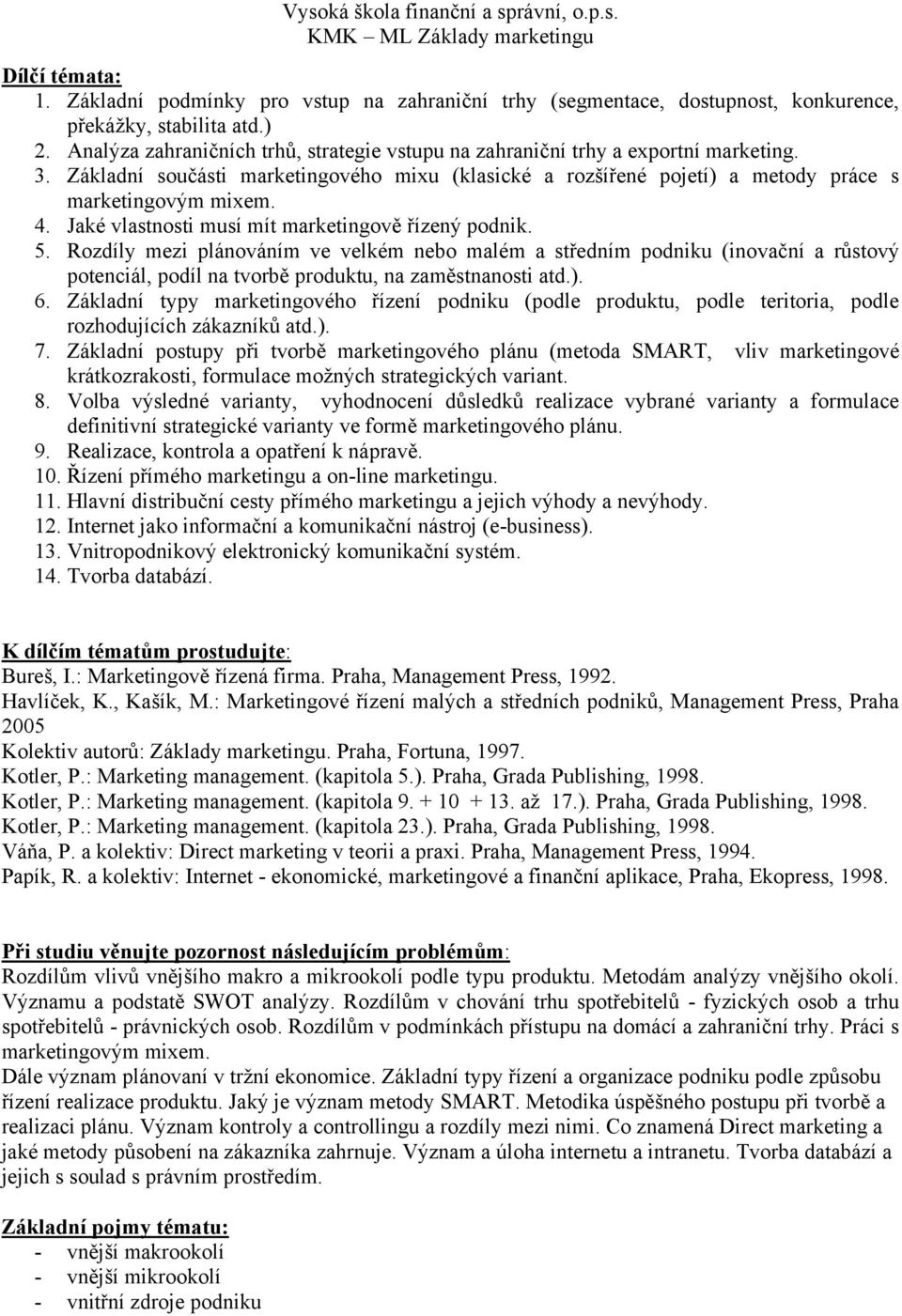 Jaké vlastnosti musí mít marketingově řízený podnik. 5. Rozdíly mezi plánováním ve velkém nebo malém a středním podniku (inovační a růstový potenciál, podíl na tvorbě produktu, na zaměstnanosti atd.).