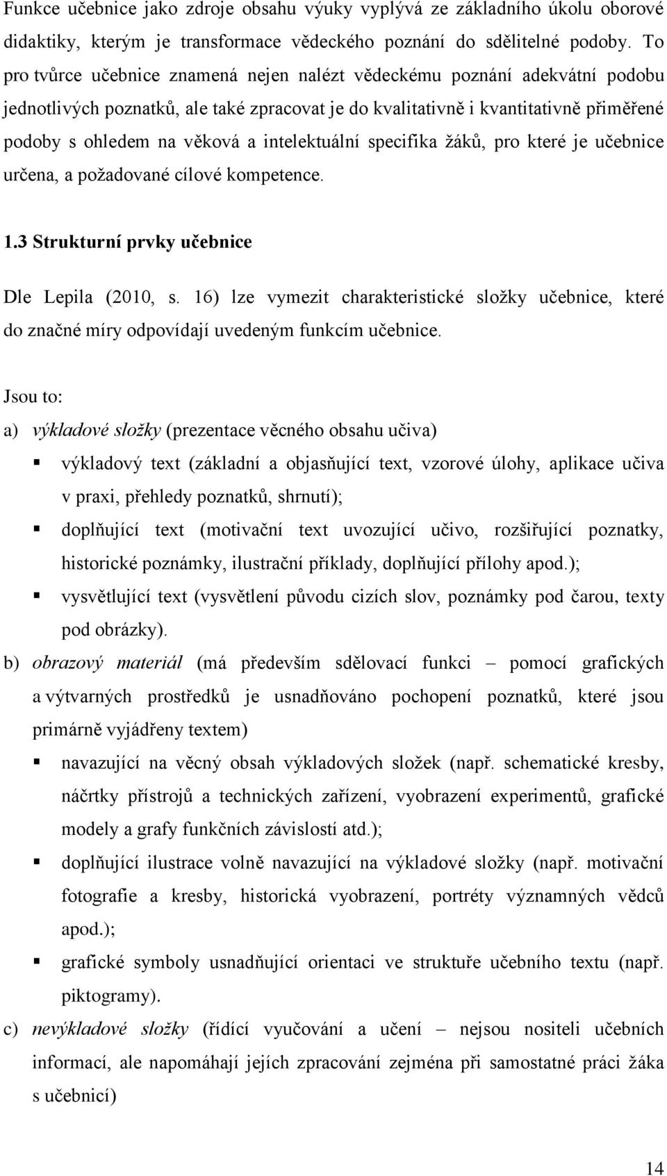 intelektuální specifika ţáků, pro které je učebnice určena, a poţadované cílové kompetence. 1.3 Strukturní prvky učebnice Dle Lepila (2010, s.