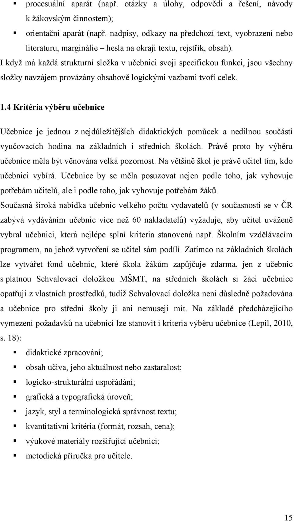 I kdyţ má kaţdá strukturní sloţka v učebnici svoji specifickou funkci, jsou všechny sloţky navzájem provázány obsahově logickými vazbami tvoří celek. 1.
