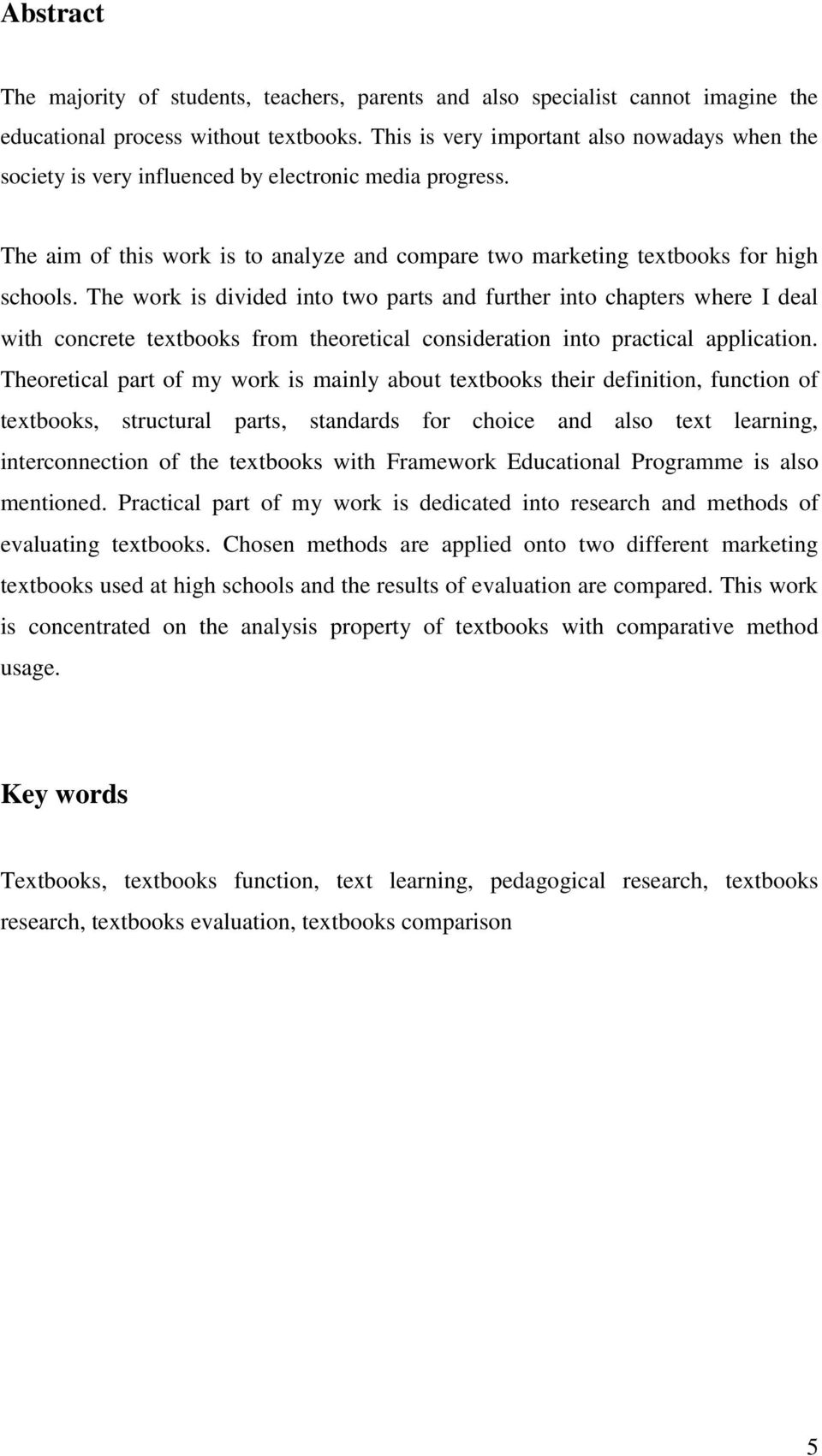 The work is divided into two parts and further into chapters where I deal with concrete textbooks from theoretical consideration into practical application.