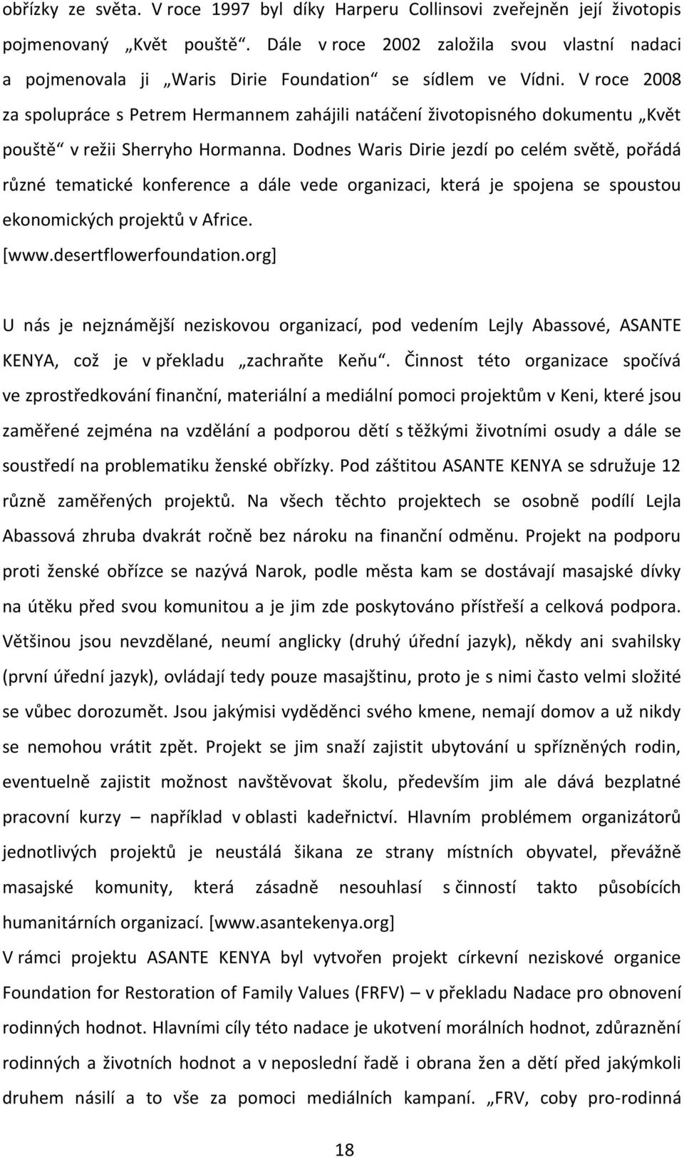 V roce 2008 za spolupráce s Petrem Hermannem zahájili natáčení životopisného dokumentu Květ pouště v režii Sherryho Hormanna.