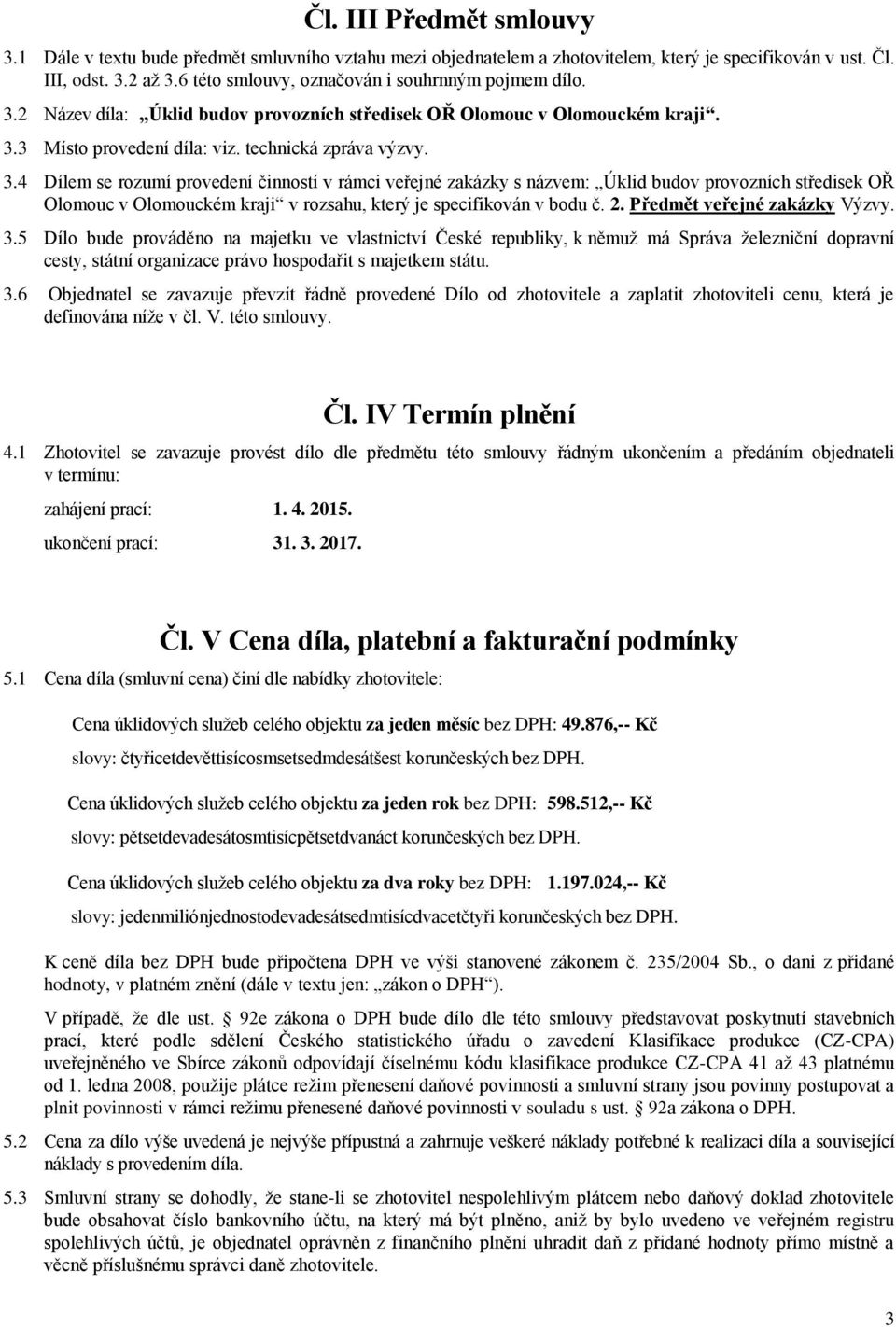 2 Název díla: Úklid budov provozních středisek OŘ Olomouc v Olomouckém kraji. 3.