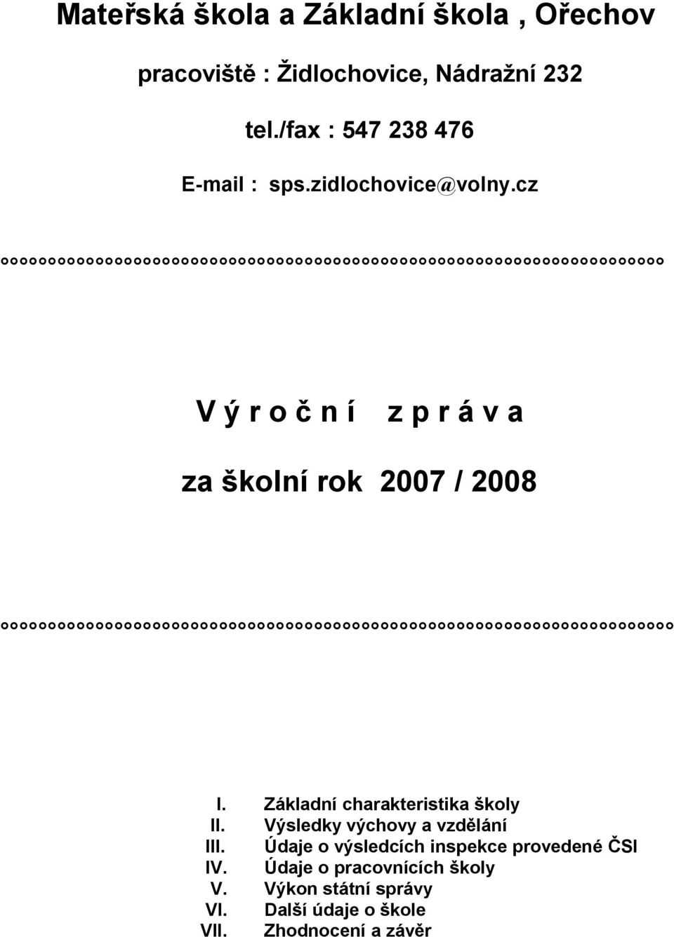 cz V ý r o č n í z p r á v a za školní rok 2007 / 2008 I. Základní charakteristika školy II.