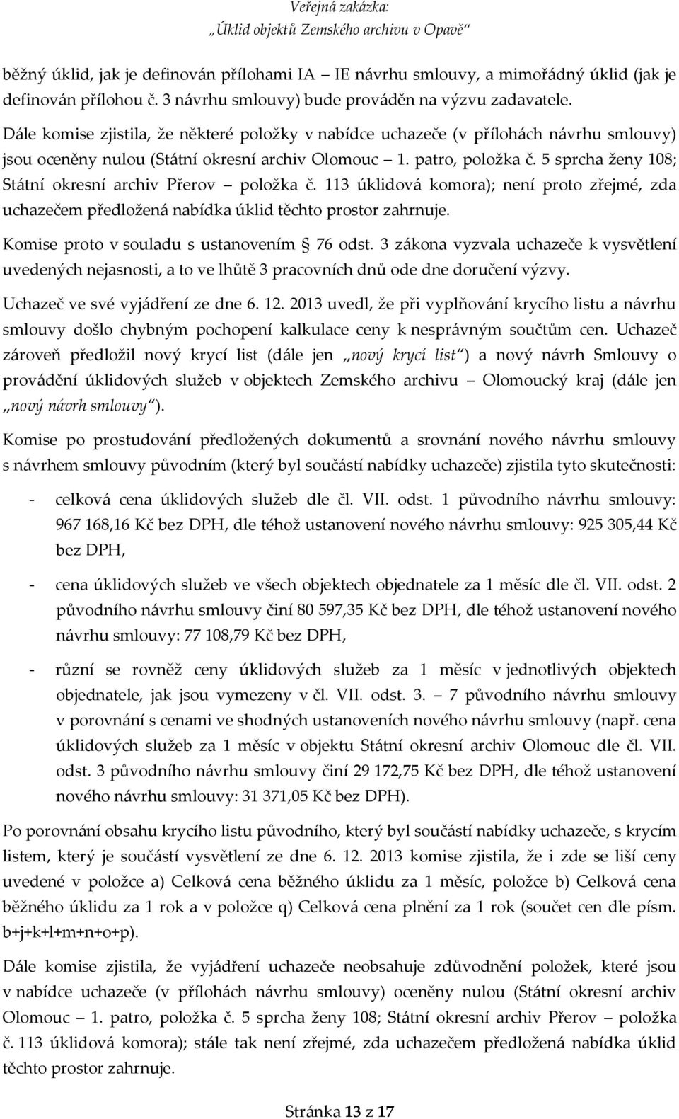 5 sprcha ženy 108; Státní okresní archiv Přerov položka č. 113 úklidová komora); není proto zřejmé, zda uchazečem předložená nabídka úklid těchto prostor zahrnuje.