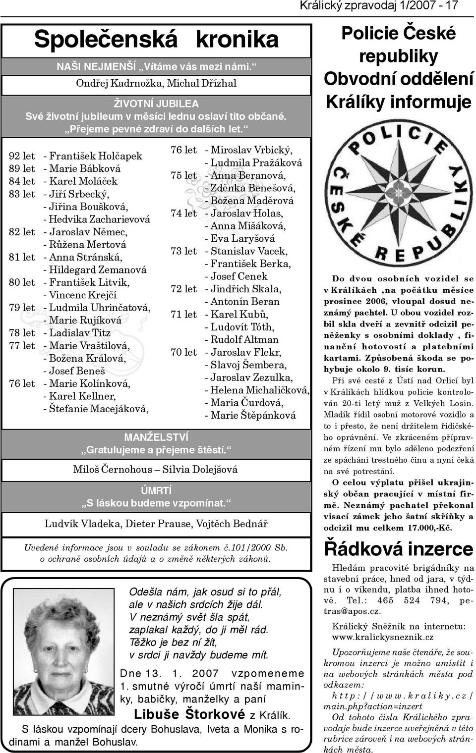 92 let - František Holèapek 89 let - Marie Bábková 84 let - Karel Moláèek 83 let - Jiøí Srbecký, - Jiøina Boušková, - Hedvika Zacharievová 82 let - Jaroslav Nìmec, - Rùžena Mertová 81 let - Anna