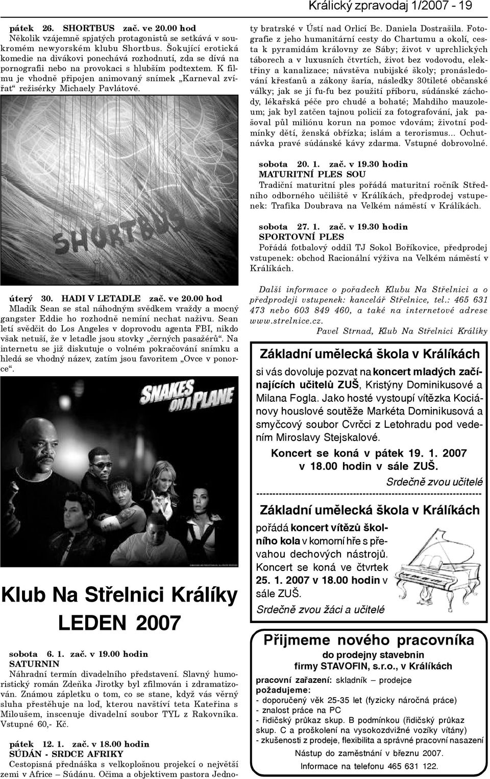 K filmu je vhodnì pøipojen animovaný snímek Karneval zvíøat režisérky Michaely Pavlátové. pátek 12. 1. zaè. v 18.