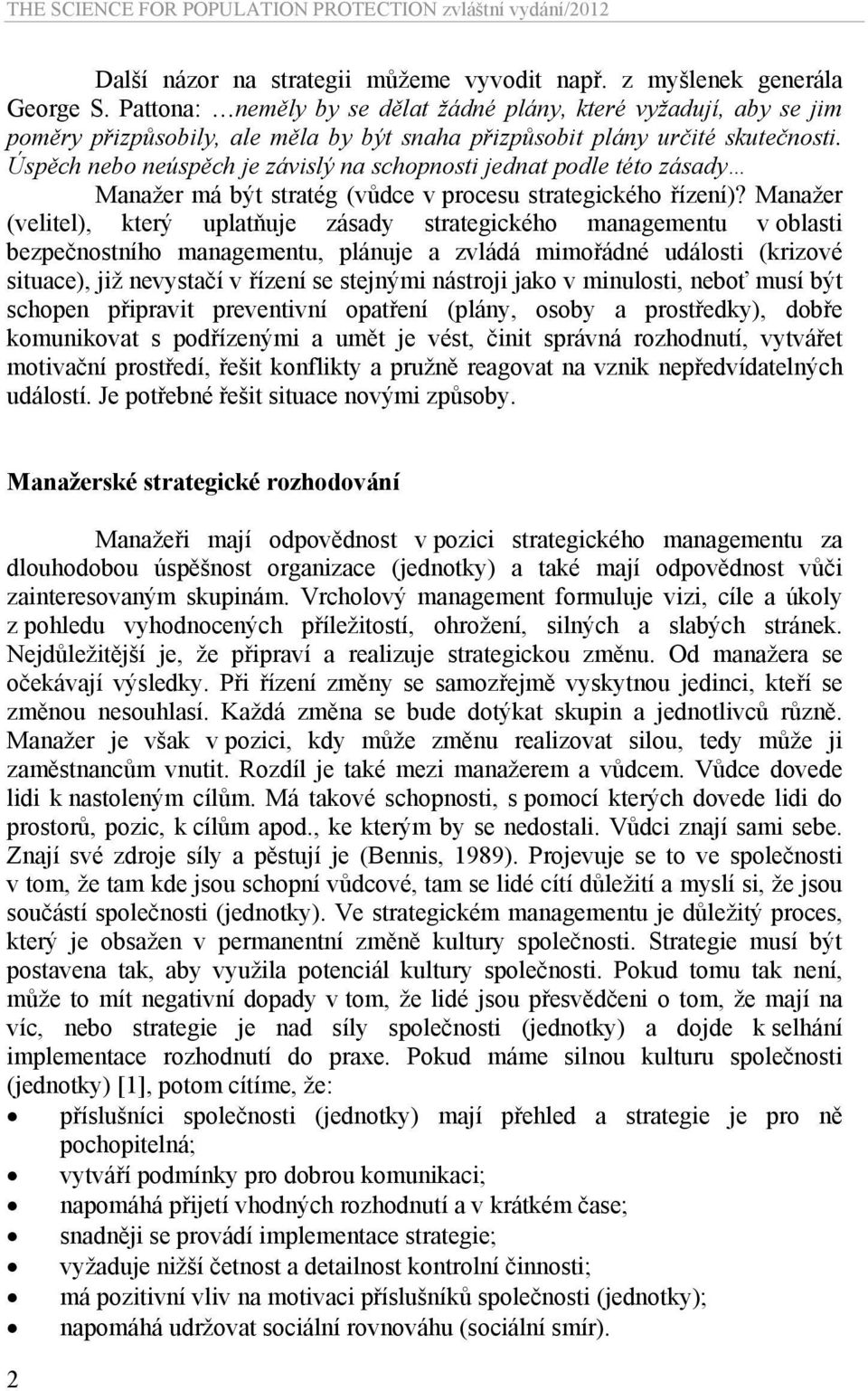 Úspěch nebo neúspěch je závislý na schopnosti jednat podle této zásady Manažer má být stratég (vůdce v procesu strategického řízení)?