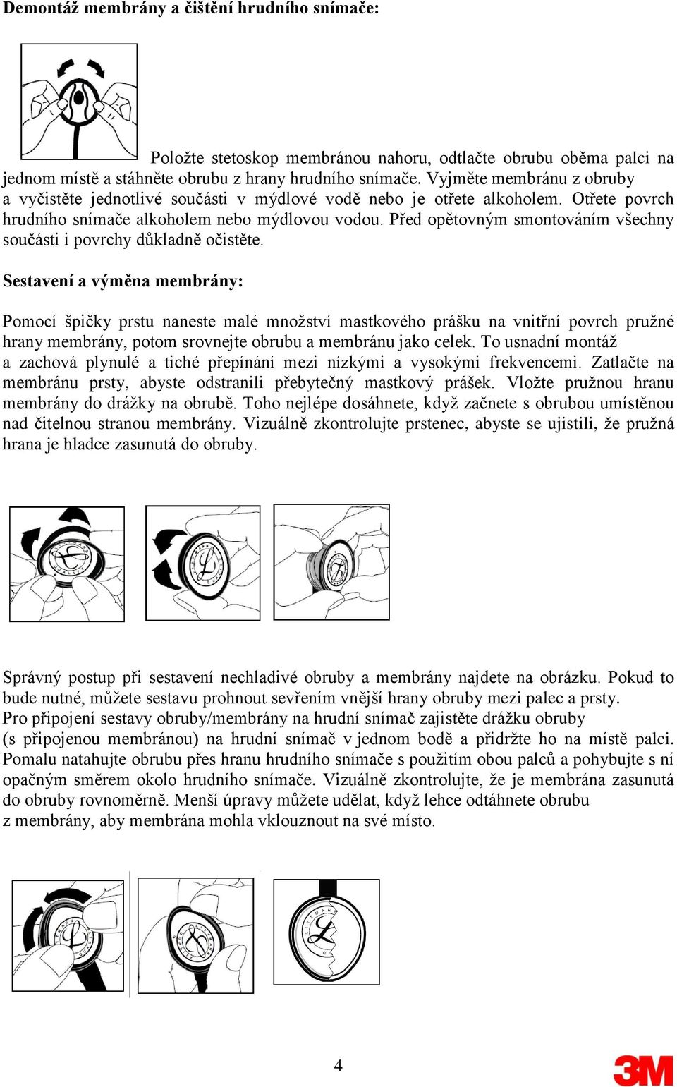 Před opětovným smontováním všechny součásti i povrchy důkladně očistěte.