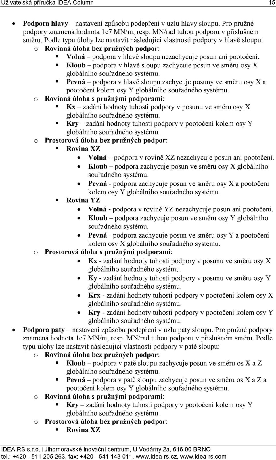 Kloub podpora v hlavě sloupu zachycuje posun ve směru osy X globálního souřadného systému.