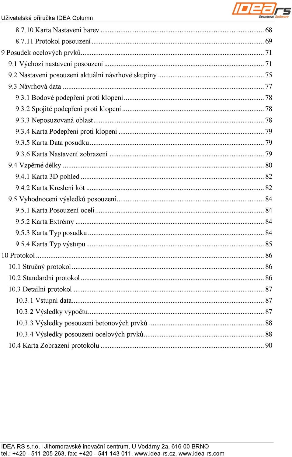 .. 79 9.3.6 Karta Nastavení zobrazení... 79 9.4 Vzpěrné délky... 80 9.4.1 Karta 3D pohled... 82 9.4.2 Karta Kreslení kót... 82 9.5 Vyhodnocení výsledků posouzení... 84 9.5.1 Karta Posouzení oceli.