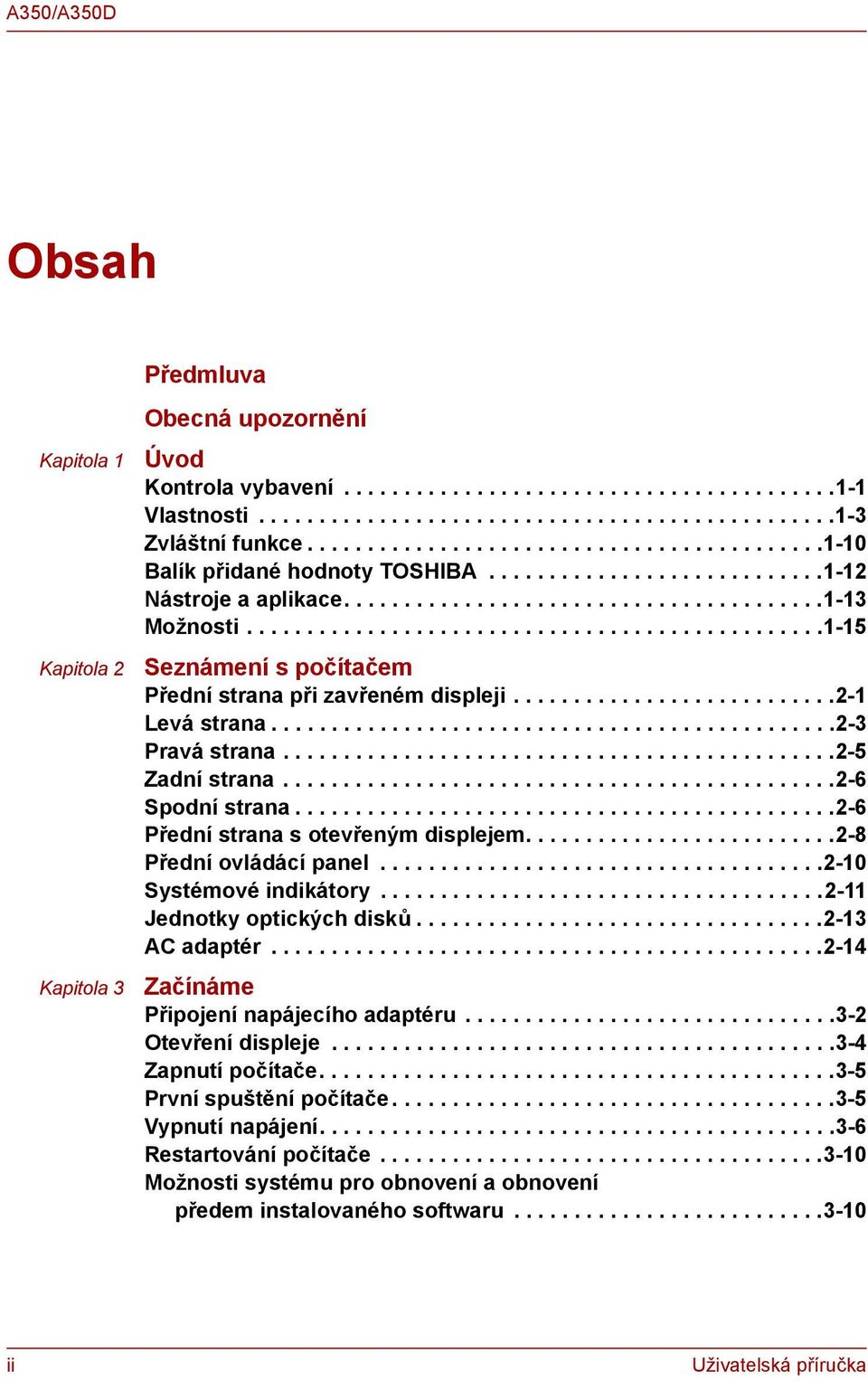...............................................1-15 Seznámení s počítačem Přední strana při zavřeném displeji...........................2-1 Levá strana...............................................2-3 Pravá strana.