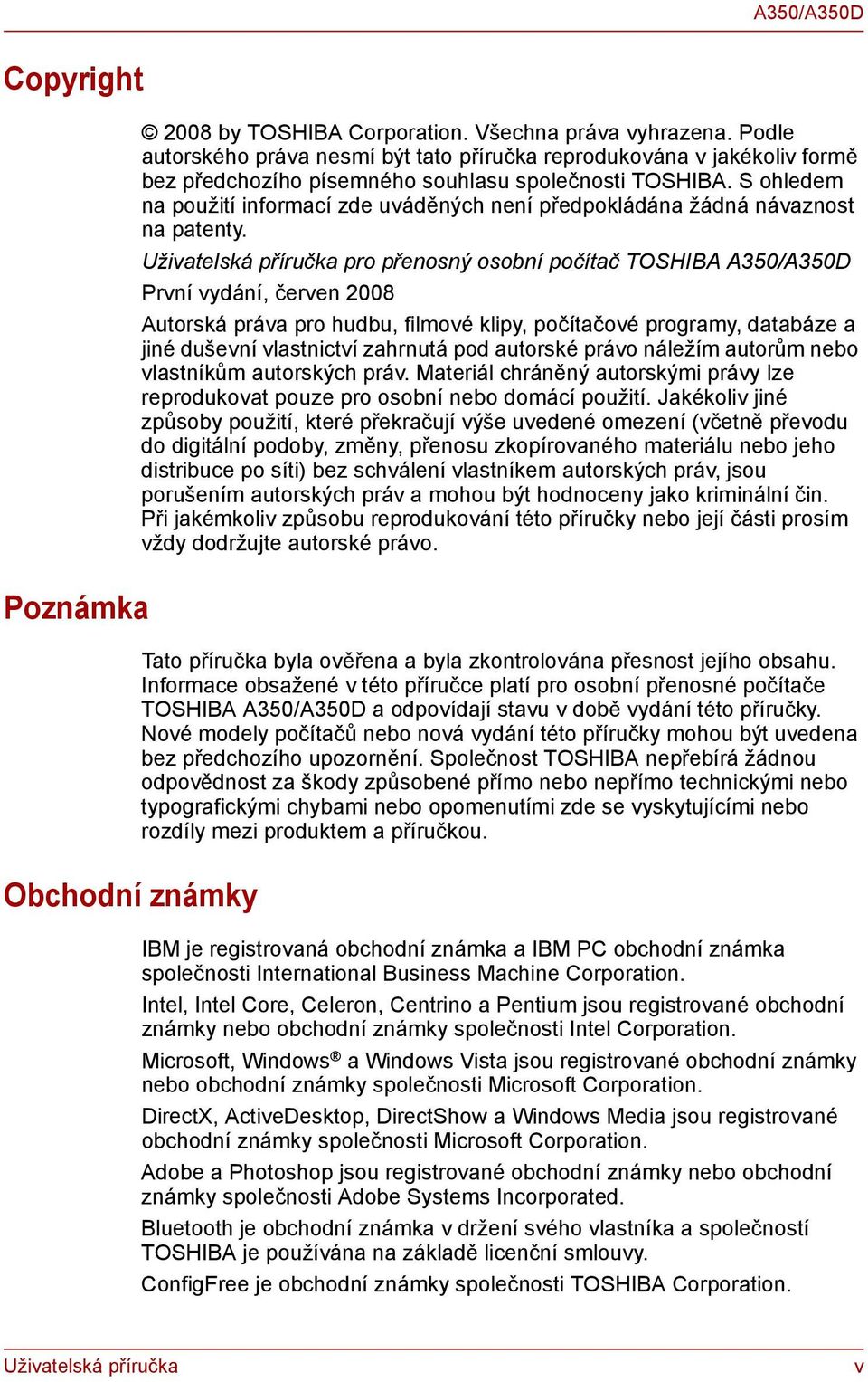 S ohledem na použití informací zde uváděných není předpokládána žádná návaznost na patenty.
