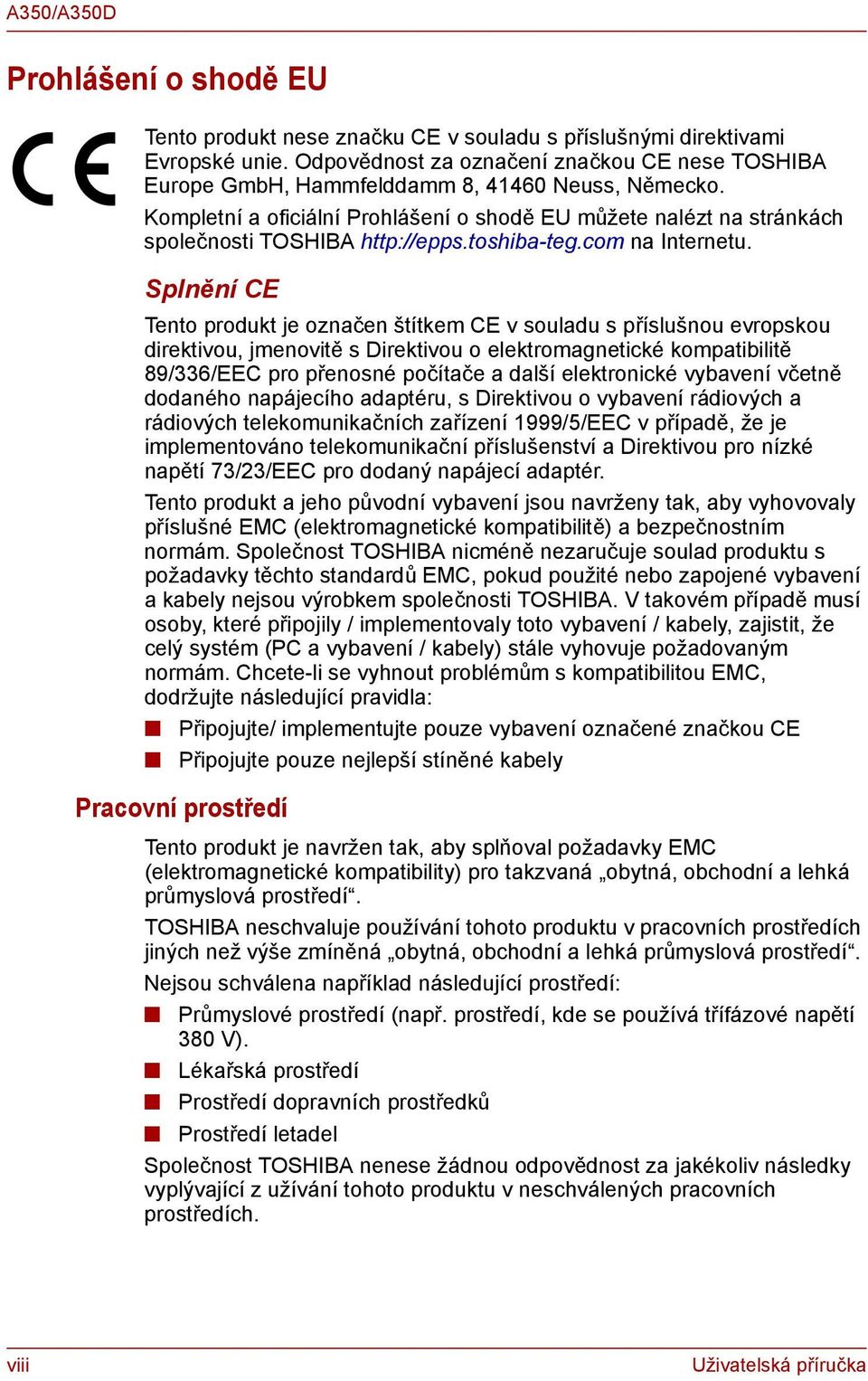 Splnění CE Tento produkt je označen štítkem CE v souladu s příslušnou evropskou direktivou, jmenovitě s Direktivou o elektromagnetické kompatibilitě 89/336/EEC pro přenosné počítače a další