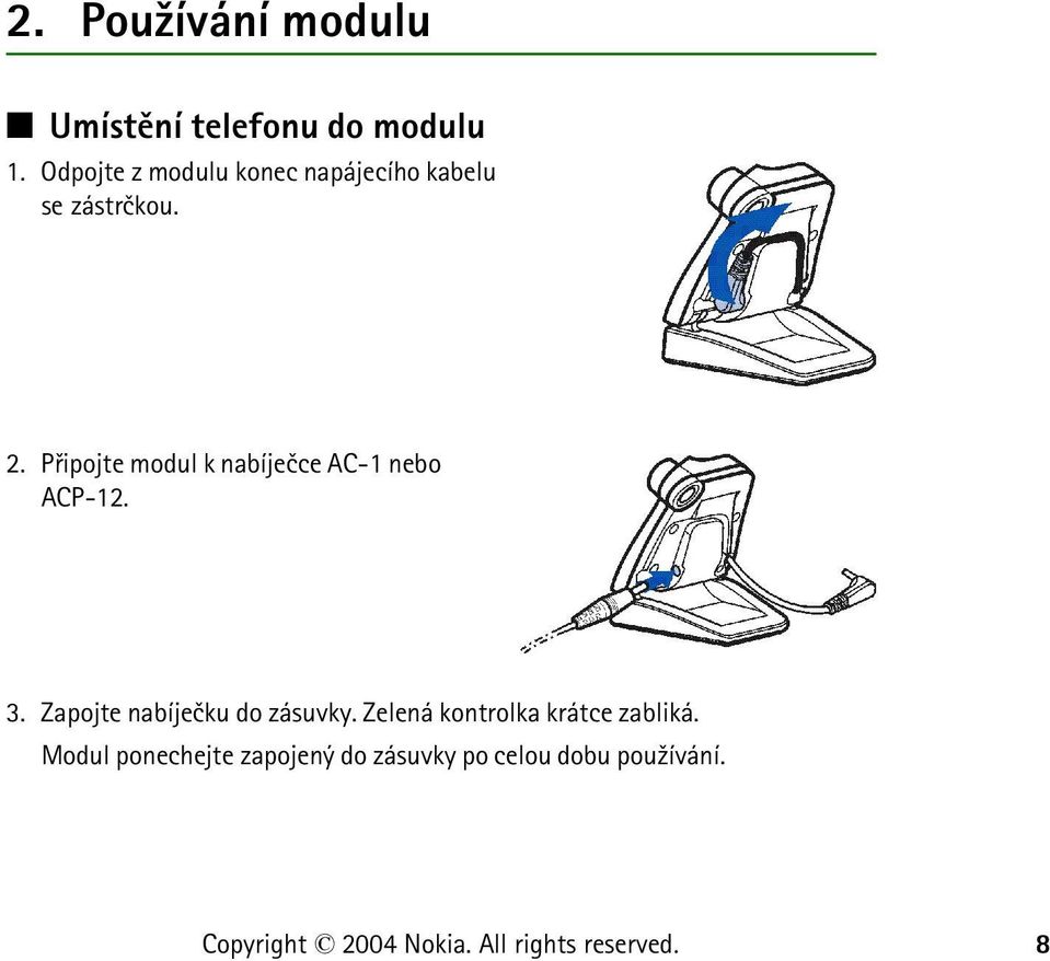 Pøipojte modul k nabíjeèce AC-1 nebo ACP-12. 3.