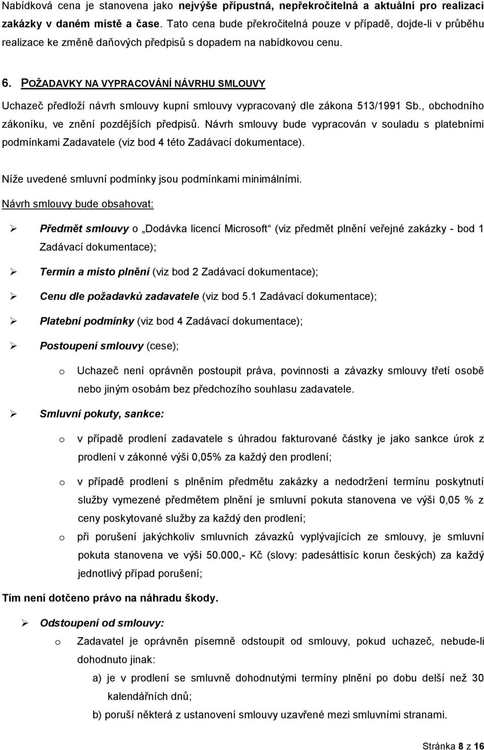 POŢADAVKY NA VYPRACOVÁNÍ NÁVRHU SMLOUVY Uchazeč předlží návrh smluvy kupní smluvy vypracvaný dle zákna 513/1991 Sb., bchdníh zákníku, ve znění pzdějších předpisů.