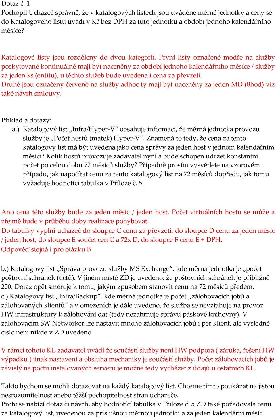 První listy označené modře na služby poskytované kontinuálně mají být naceněny za období jednoho kalendářního měsíce / služby za jeden ks (entitu), u těchto služeb bude uvedena i cena za převzetí.