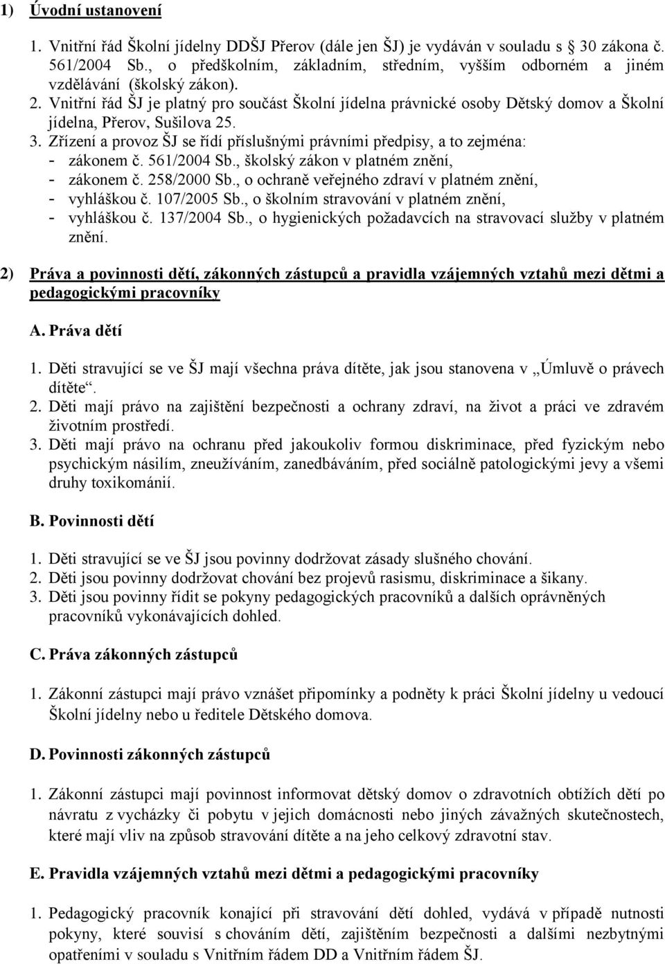 Vnitřní řád ŠJ je platný pro součást Školní jídelna právnické osoby Dětský domov a Školní jídelna, Přerov, Sušilova 25. 3.