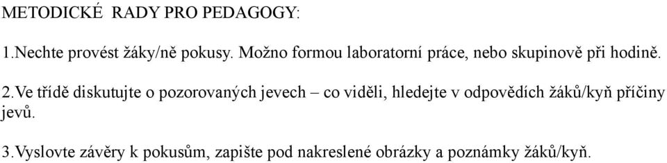 Ve třídě diskutujte o pozorovaných jevech co viděli, hledejte v odpovědích