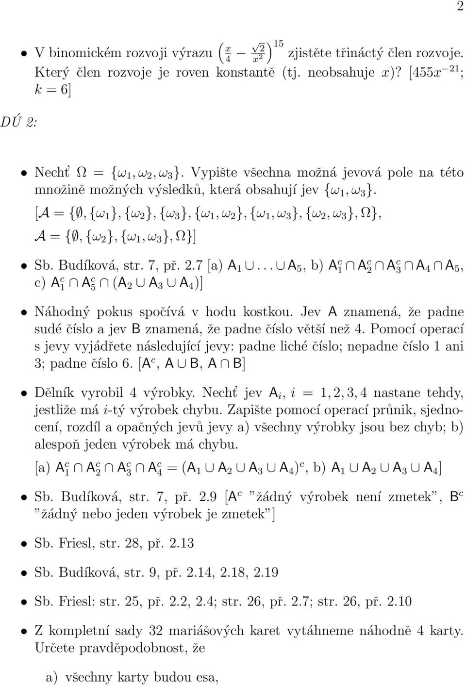 [A = {, {ω 1 }, {ω 2 }, {ω 3 }, {ω 1, ω 2 }, {ω 1, ω 3 }, {ω 2, ω 3 }, Ω}, A = {, {ω 2 }, {ω 1, ω 3 }, Ω}] Sb. Budíková, str. 7, př. 2.7 [a) A 1.