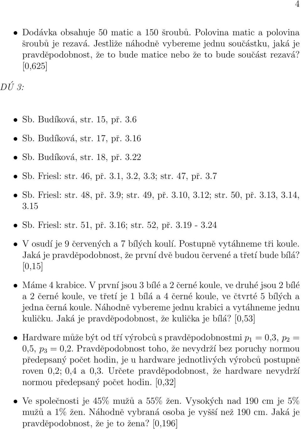 Budíková, str. 18, př. 3.22 Sb. Friesl: str. 46, př. 3.1, 3.2, 3.3; str. 47, př. 3.7 Sb. Friesl: str. 48, př. 3.9; str. 49, př. 3.10, 3.12; str. 50, př. 3.13, 3.14, 3.15 Sb. Friesl: str. 51, př. 3.16; str.