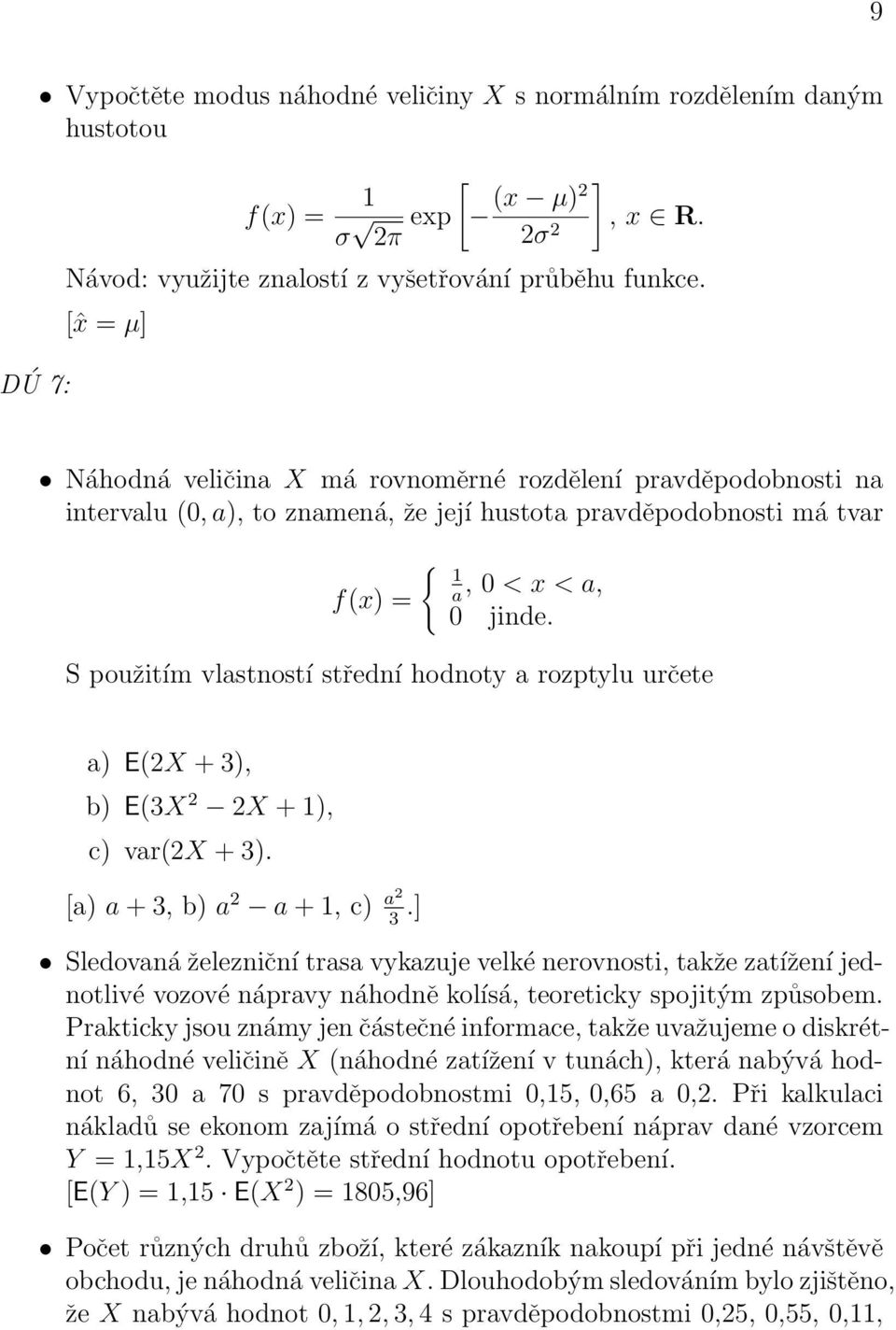 S použitím vlastností střední hodnoty a rozptylu určete a) E(2X + 3), b) E(3X 2 2X + 1), c) var(2x + 3). [a) a + 3, b) a 2 a + 1, c) a2 3.