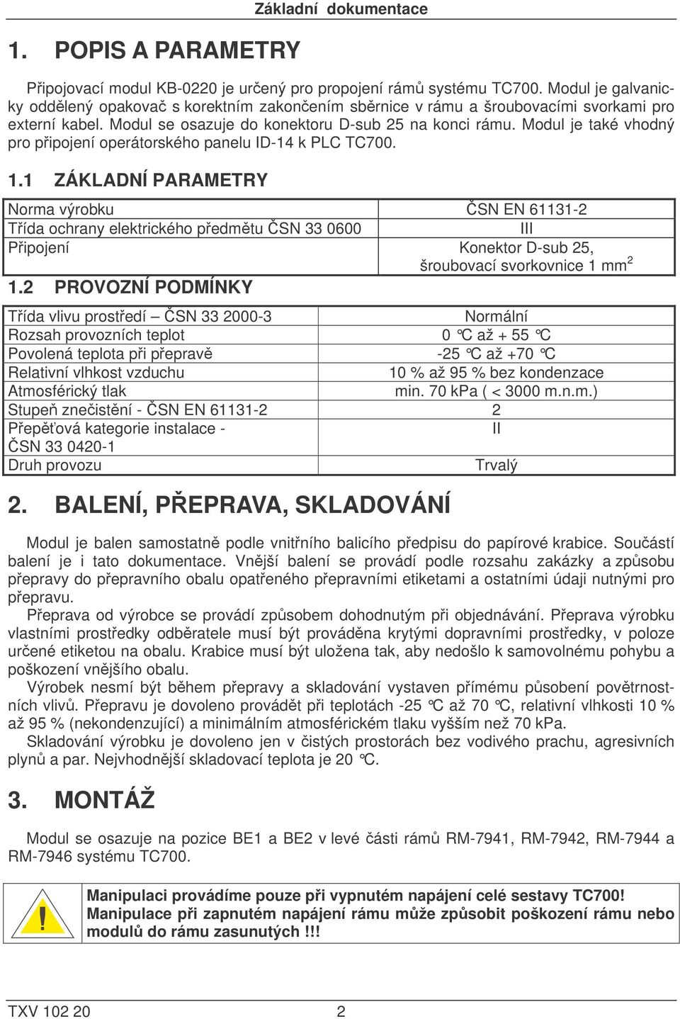 Modul je také vhodný pro připojení operátorského panelu ID-14 k PLC TC700. 1.