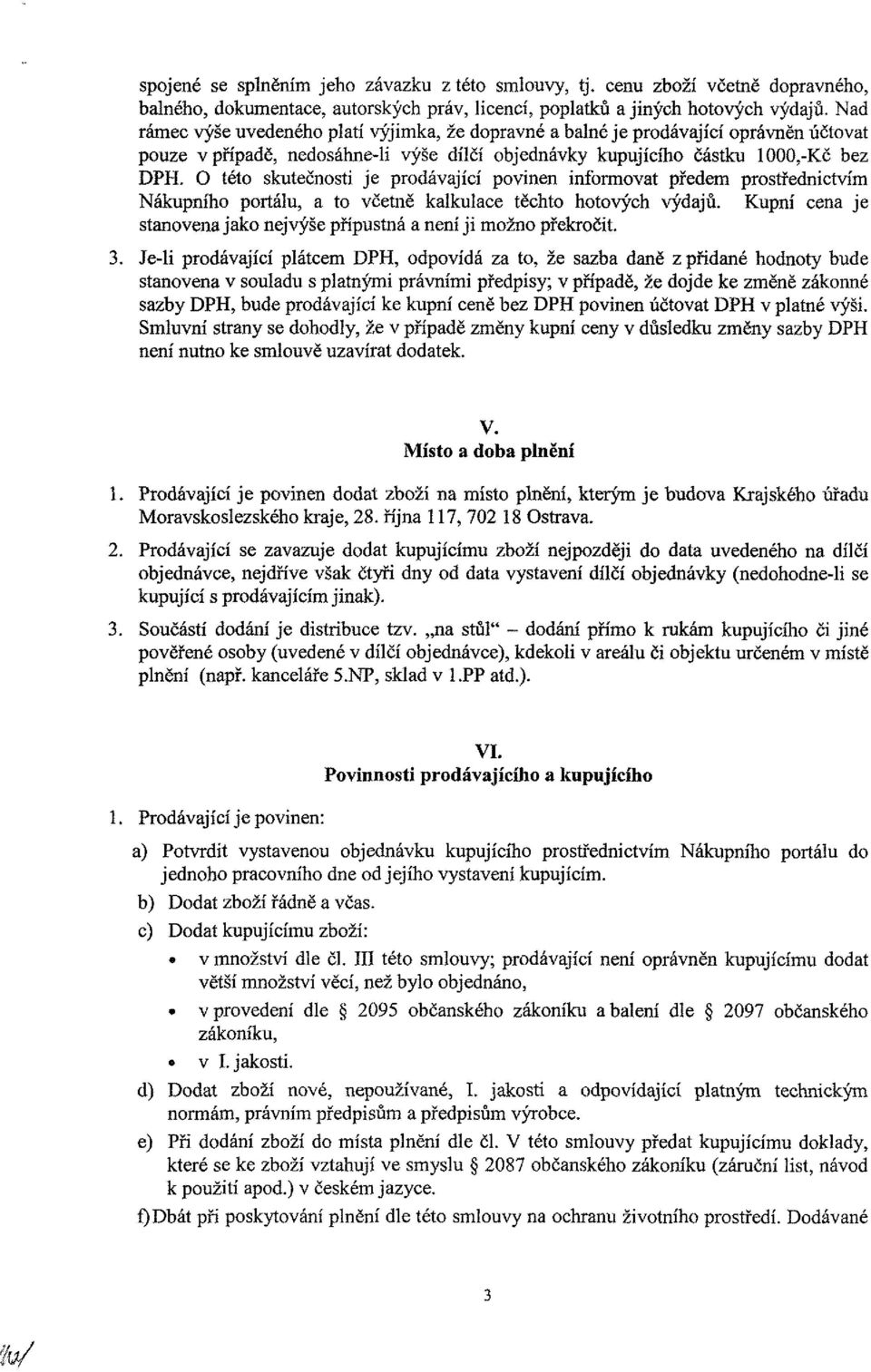 O této skutečnosti je prodávající povinen informovat předem prostřednictvím Nákupního portálu, a to včetně kalkulace těchto hotových výdajů.