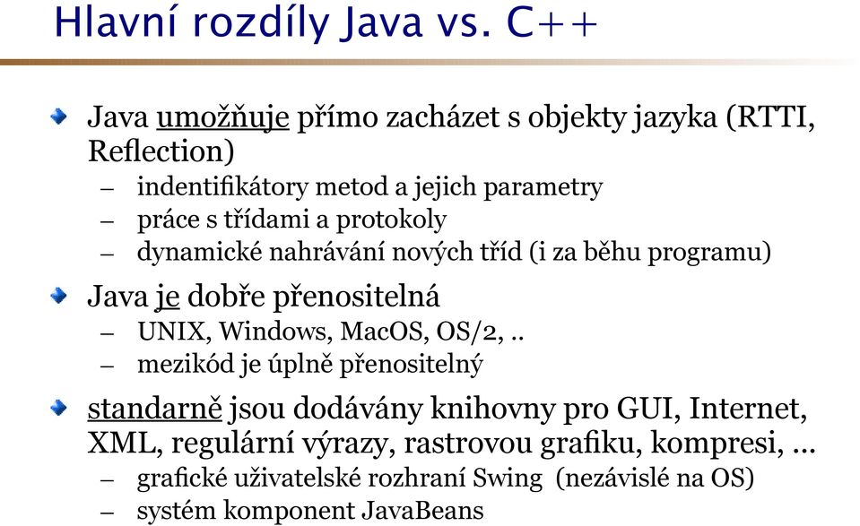 třídami a protokoly - dynamické nahrávání nových tříd (i za běhu programu) Java je dobře přenositelná - UNIX, Windows, MacOS,