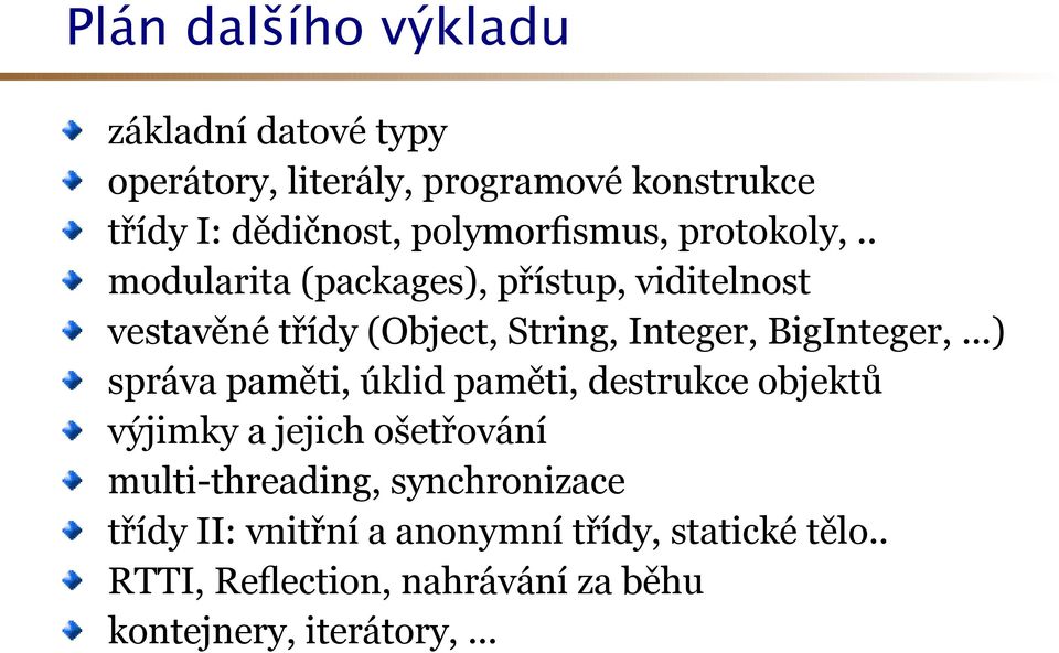 . modularita (packages), přístup, viditelnost vestavěné třídy (Object, String, Integer, BigInteger,.