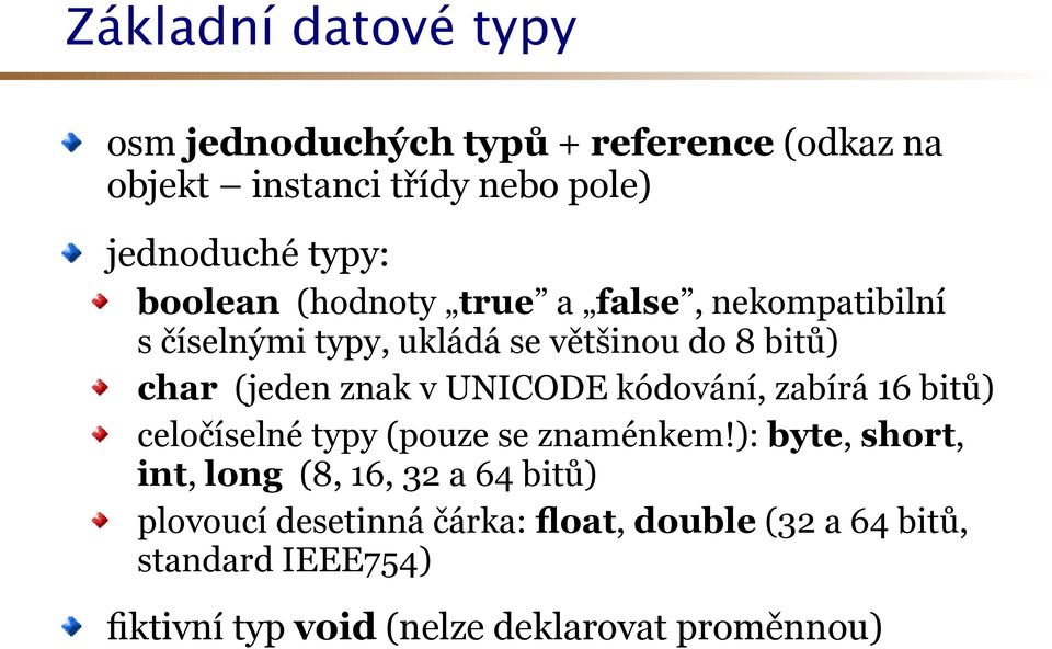 UNICODE kódování, zabírá 16 bitů) celočíselné typy (pouze se znaménkem!