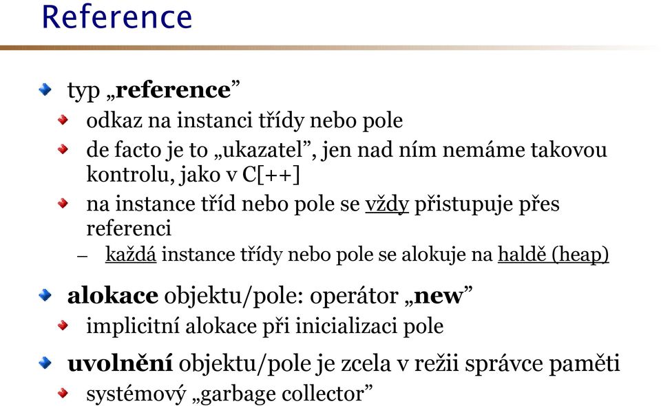 instance třídy nebo pole se alokuje na haldě (heap) alokace objektu/pole: operátor new implicitní