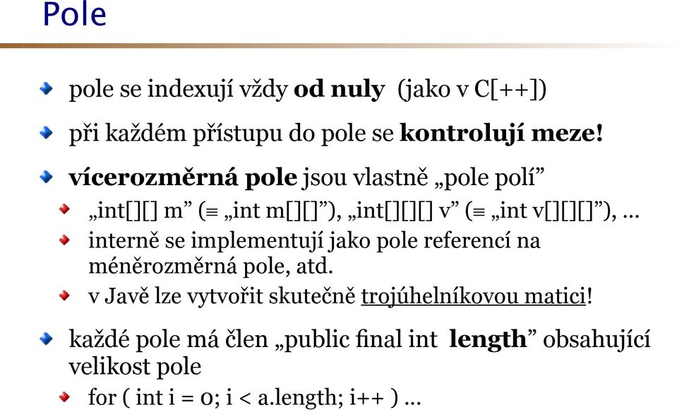 .. interně se implementují jako pole referencí na méněrozměrná pole, atd.