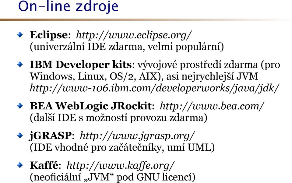 Linux, OS/2, AIX), asi nejrychlejší JVM http://www-106.ibm.