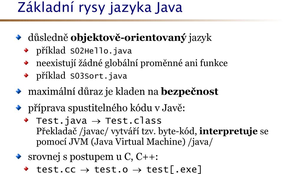 java maximální důraz je kladen na bezpečnost příprava spustitelného kódu v Javě: Test.java Test.