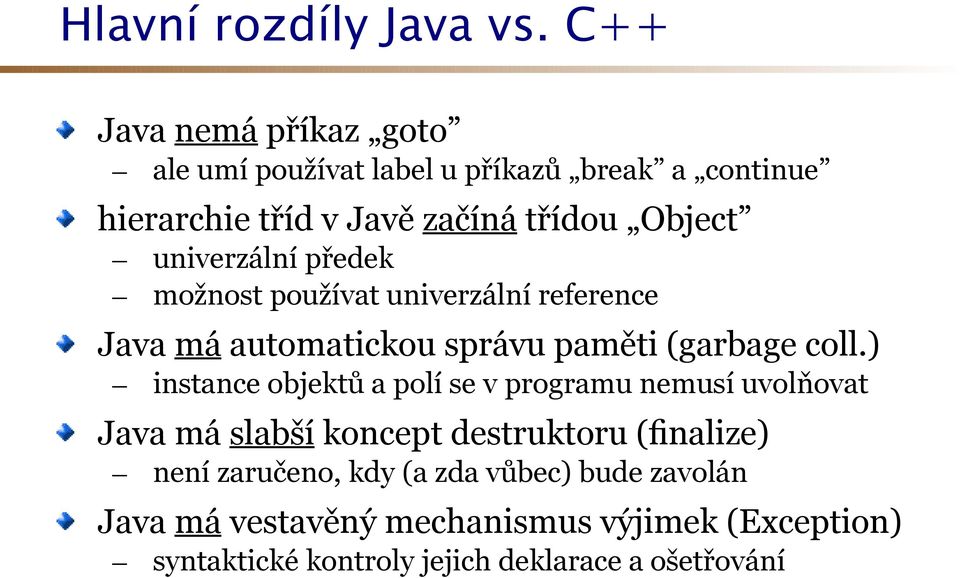 univerzální předek - možnost používat univerzální reference Java má automatickou správu paměti (garbage coll.