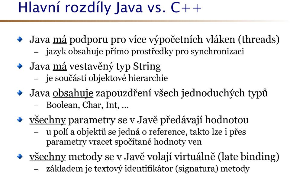 String - je součástí objektové hierarchie Java obsahuje zapouzdření všech jednoduchých typů - Boolean, Char, Int,.