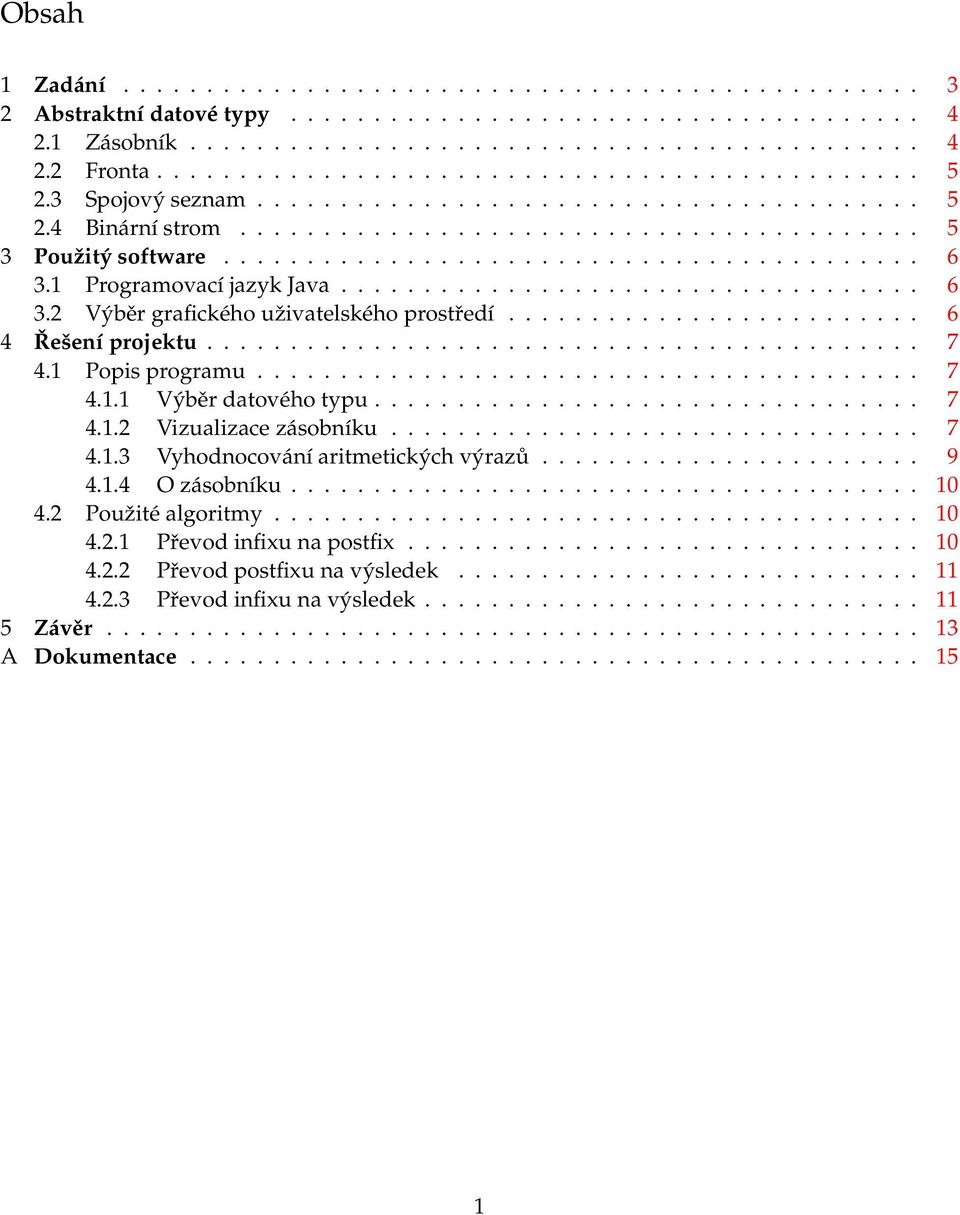 1 Programovací jazyk Java................................... 6 3.2 Výběr grafického uživatelského prostředí......................... 6 4 Řešení projektu........................................... 7 4.