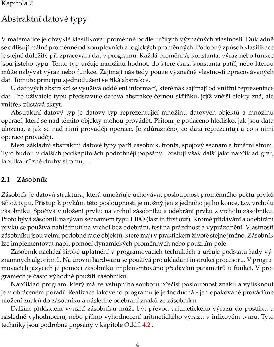 Tento typ určuje množinu hodnot, do které daná konstanta patří, nebo kterou může nabývat výraz nebo funkce. Zajímají nás tedy pouze význačné vlastnosti zpracovávaných dat.