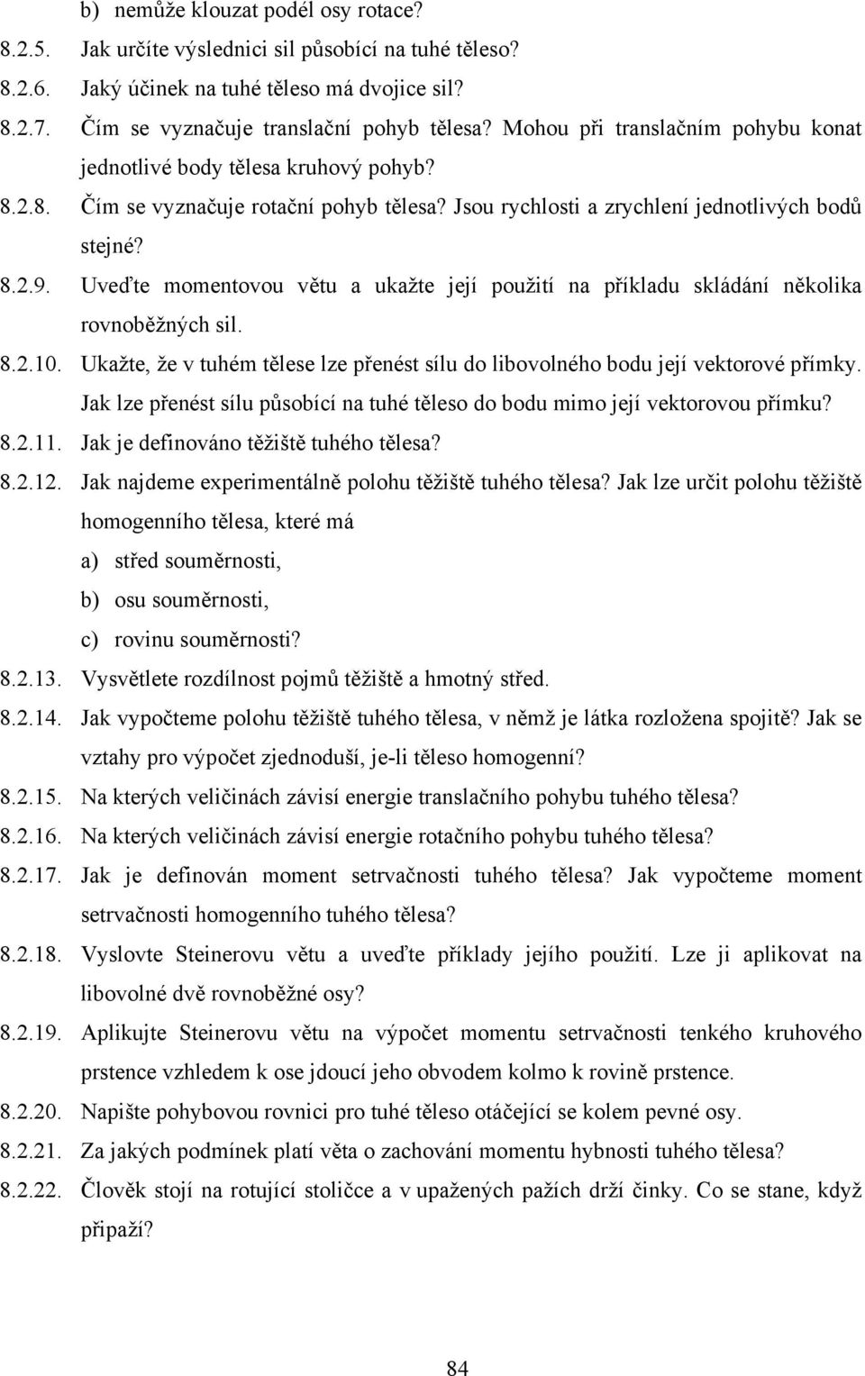 Uveďte momentovou větu a ukažte její použití na příkladu skládání několika ovnoběžných sil. 8..0. Ukažte, že v tuhém tělese lze přenést sílu do libovolného bodu její vektoové přímky.