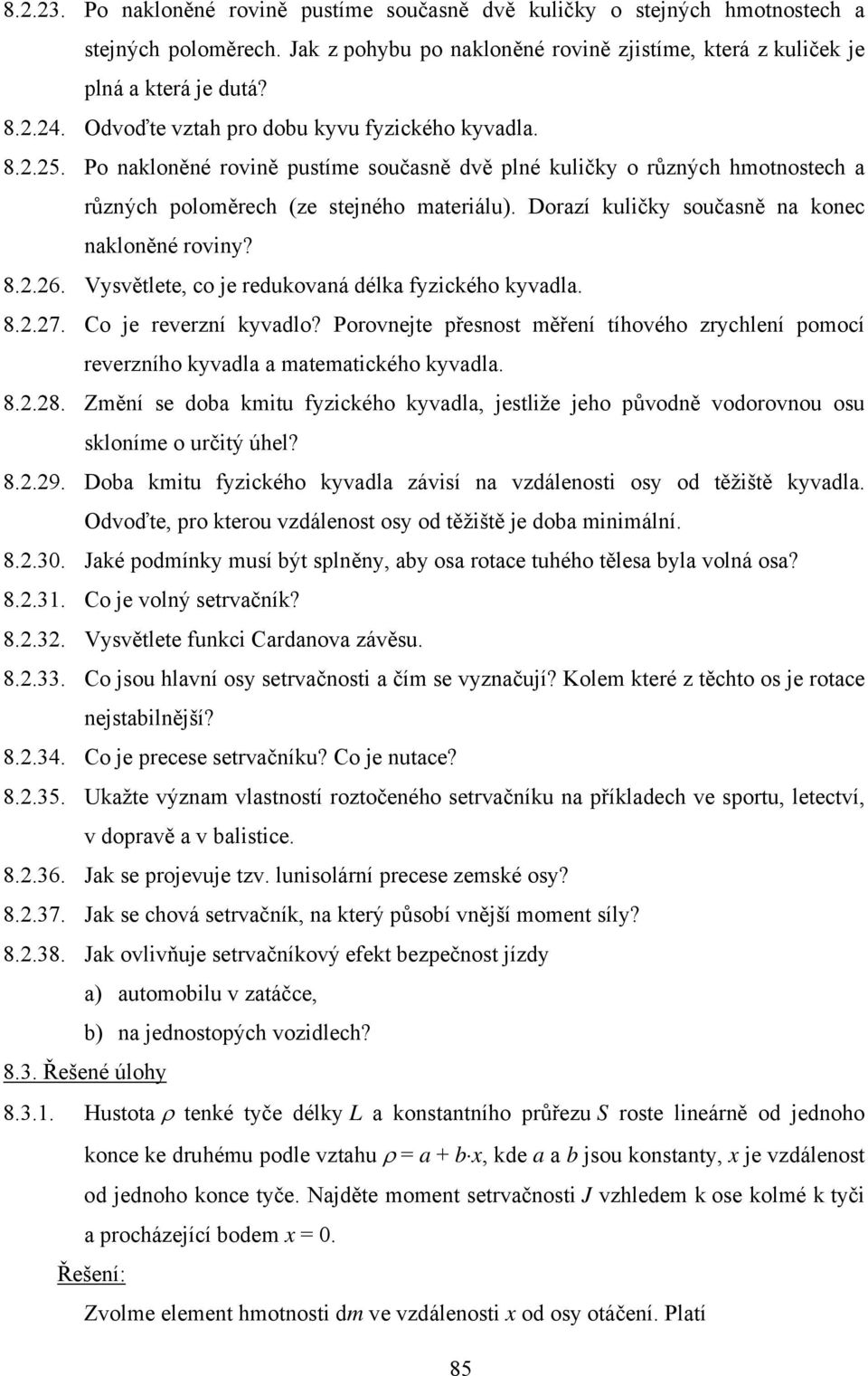 Doazí kuličky současně na konec nakloněné oviny? 8..6. Vysvětlete, co je edukovaná délka fyzického kyvadla. 8..7. Co je evezní kyvadlo?