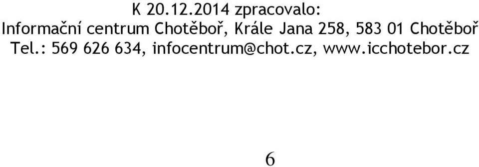 Chotěboř, Krále Jana 258, 583 01