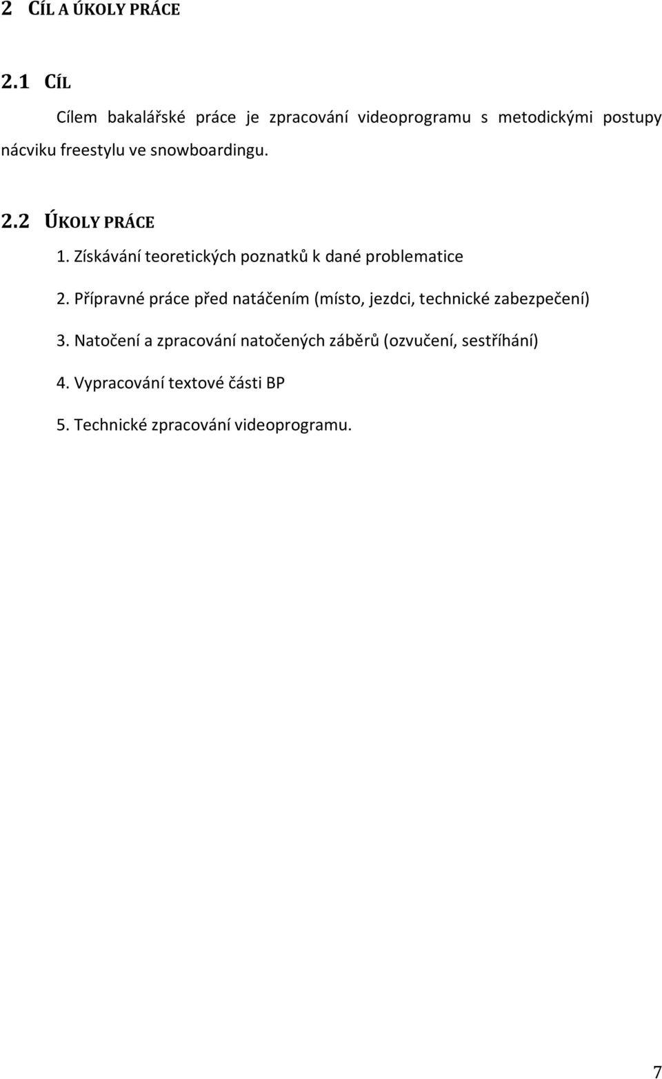 snowboardingu. 2.2 ÚKOLY PRÁCE 1. Získávání teoretických poznatků k dané problematice 2.