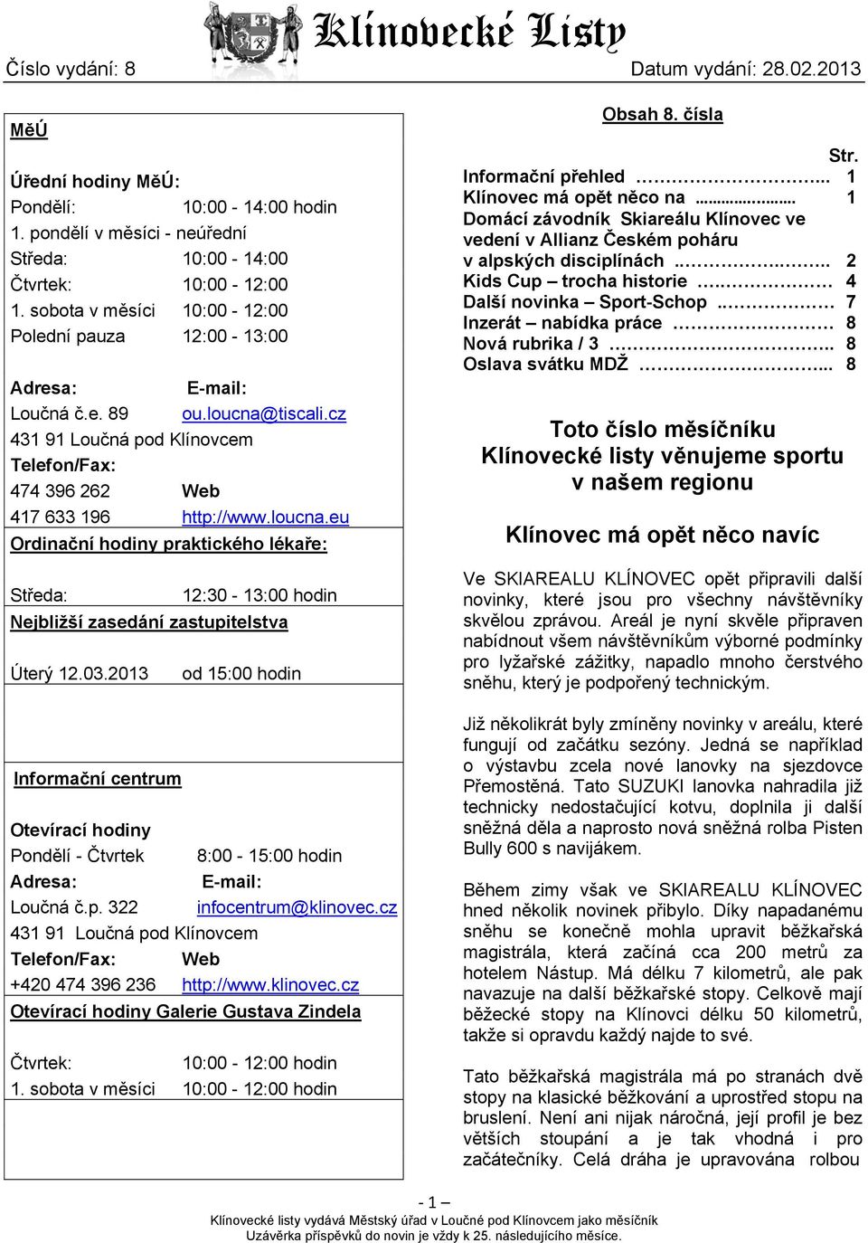 tiscali.cz 431 91 Loučná pod Klínovcem Telefon/Fax: 474 396 262 Web 417 633 196 http://www.loucna.