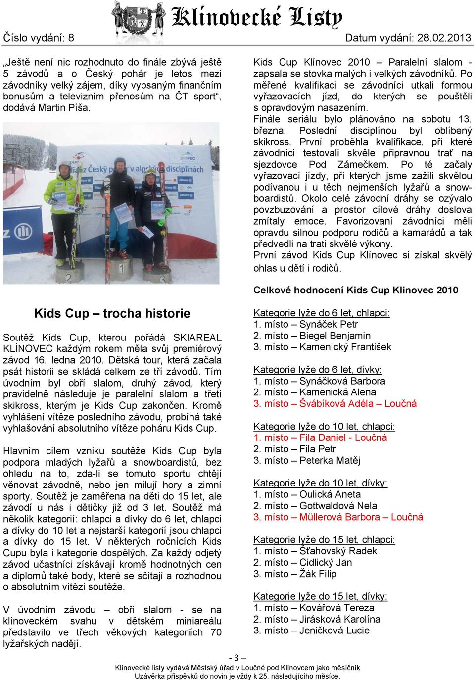 Po měřené kvalifikaci se závodníci utkali formou vyřazovacích jízd, do kterých se pouštěli s opravdovým nasazením. Finále seriálu bylo plánováno na sobotu 13. března.