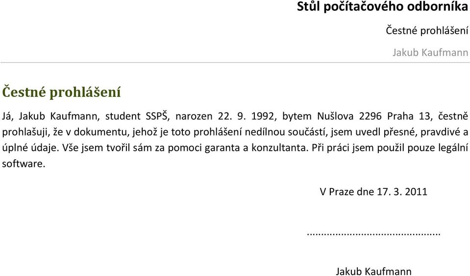 prohlášení nedílnou součástí, jsem uvedl přesné, pravdivé a úplné údaje.