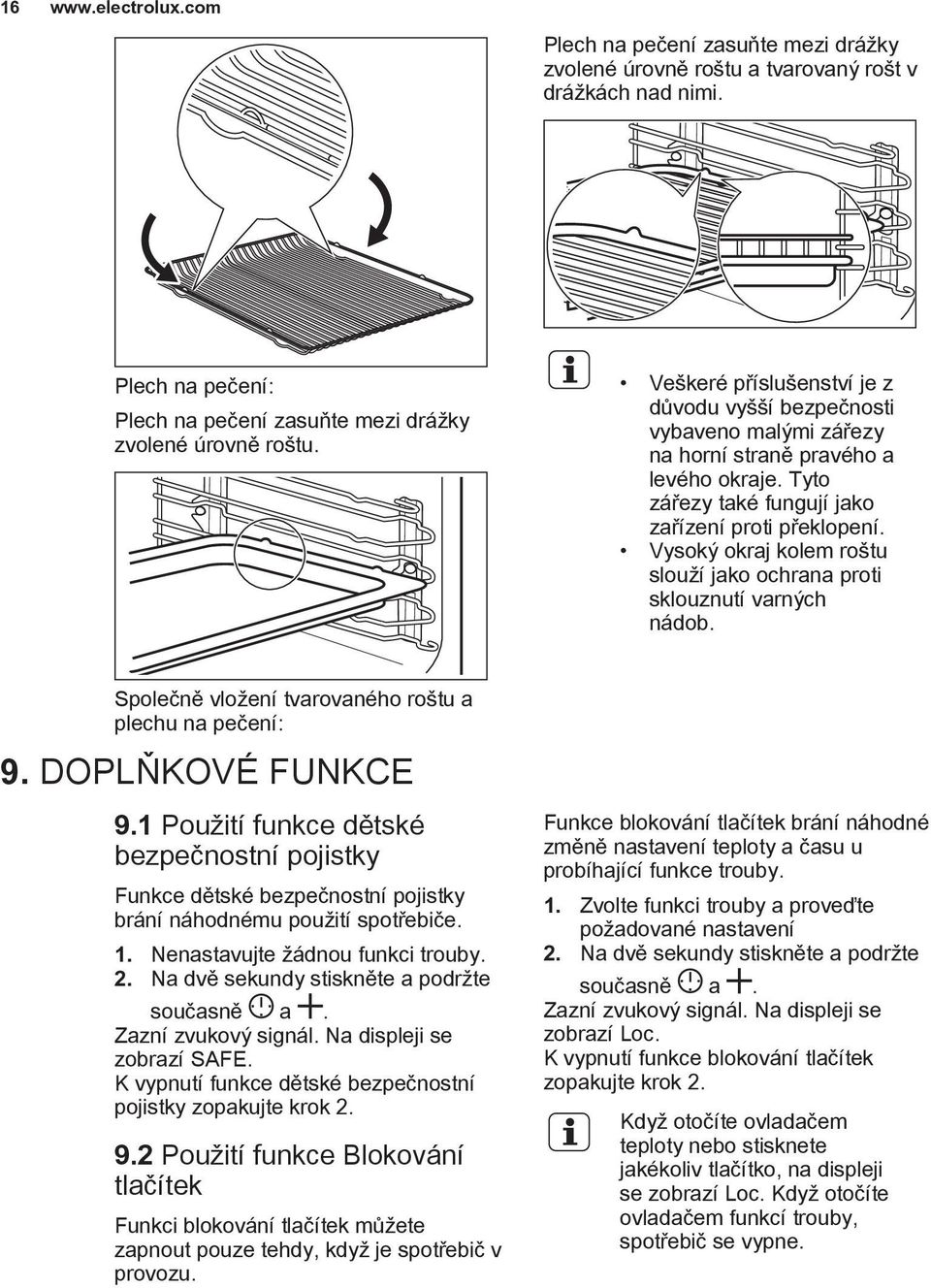 Vysoký okraj kolem roštu slouží jako ochrana proti sklouznutí varných nádob. Společně vložení tvarovaného roštu a plechu na pečení: 9. DOPLŇKOVÉ FUNKCE 9.