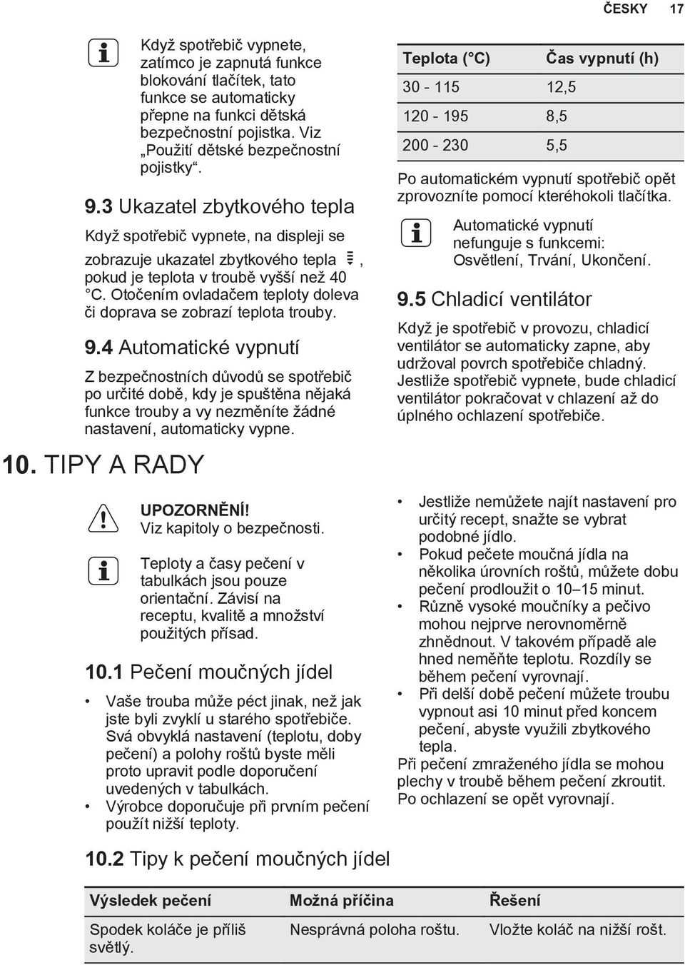 Otočením ovladačem teploty doleva či doprava se zobrazí teplota trouby. 9.