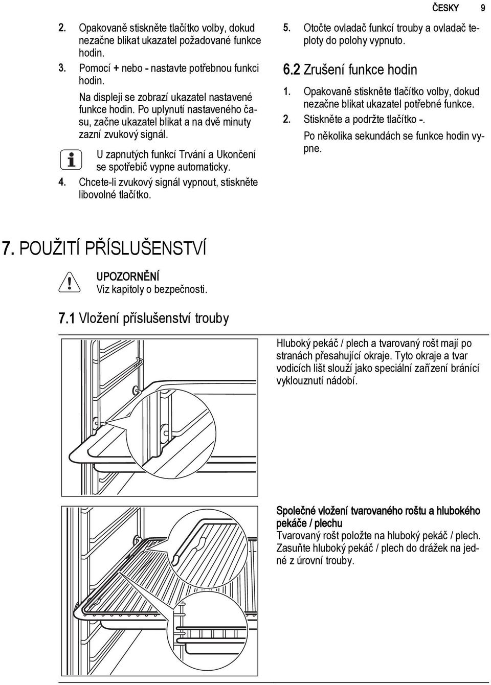 U zapnutých funkcí Trvání a Ukončení se spotřebič vypne automaticky. 4. Chcete-li zvukový signál vypnout, stiskněte libovolné tlačítko. 5.