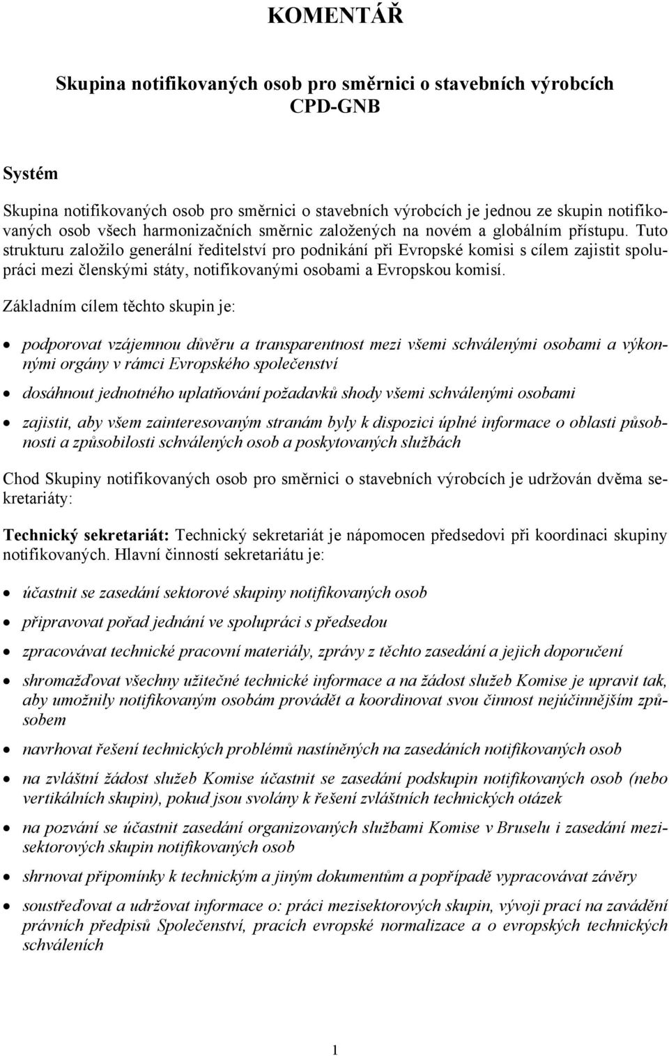 Tuto strukturu založilo generální ředitelství pro podnikání při Evropské komisi s cílem zajistit spolupráci mezi členskými státy, notifikovanými osobami a Evropskou komisí.