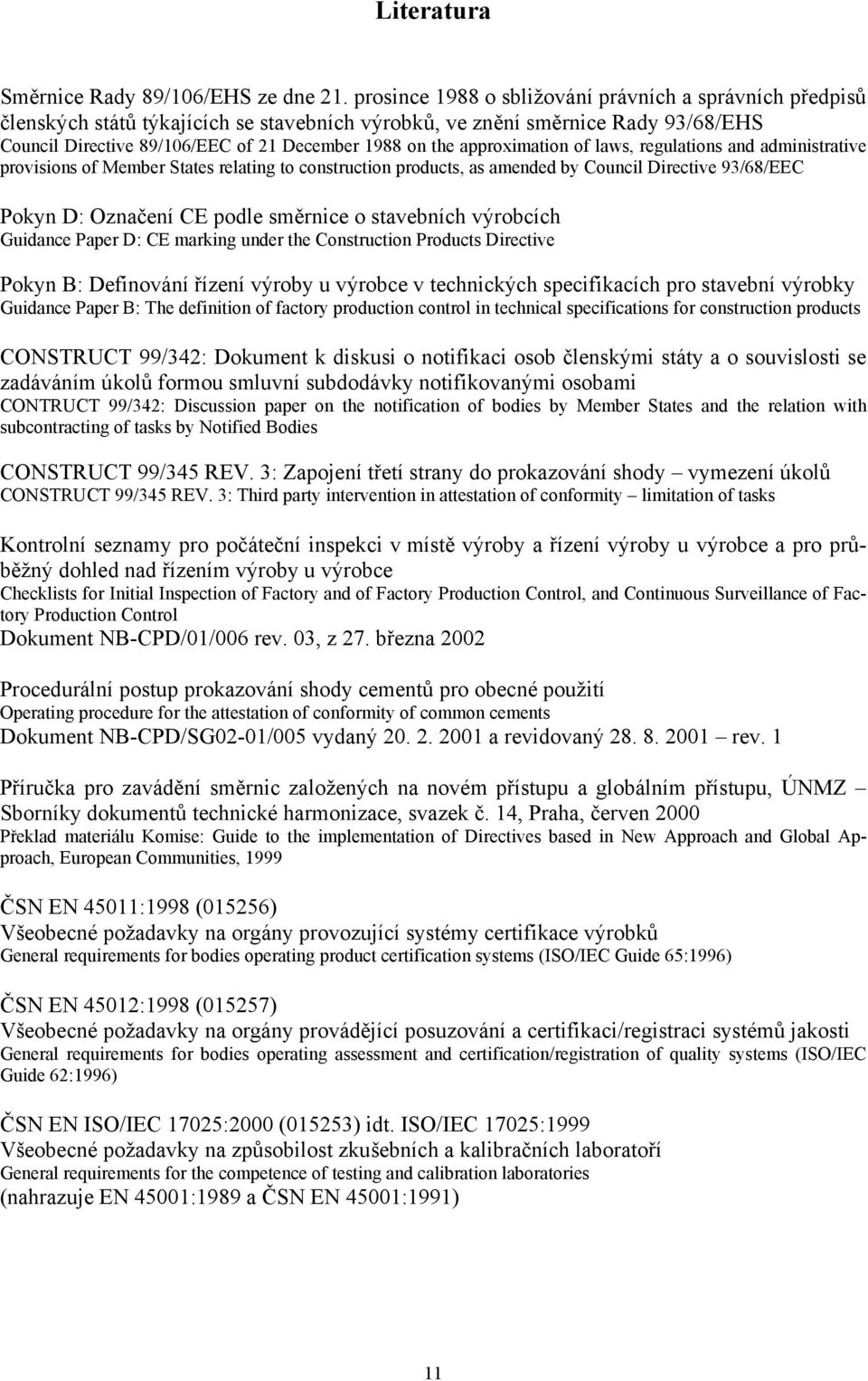 approximation of laws, regulations and administrative provisions of Member States relating to construction products, as amended by Council Directive 93/68/EEC Pokyn D: Označení CE podle směrnice o